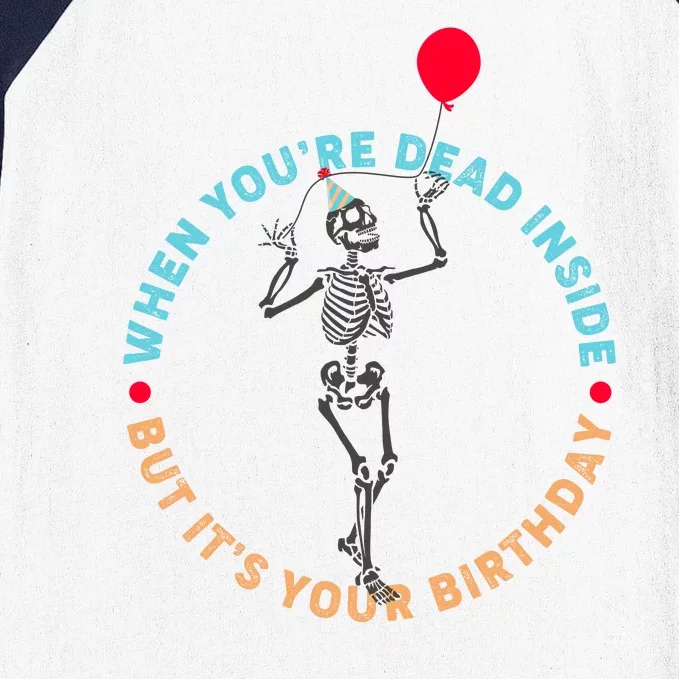 Funny When You're Dead Inside But It's Your Birthday Skeleton Baseball Sleeve Shirt