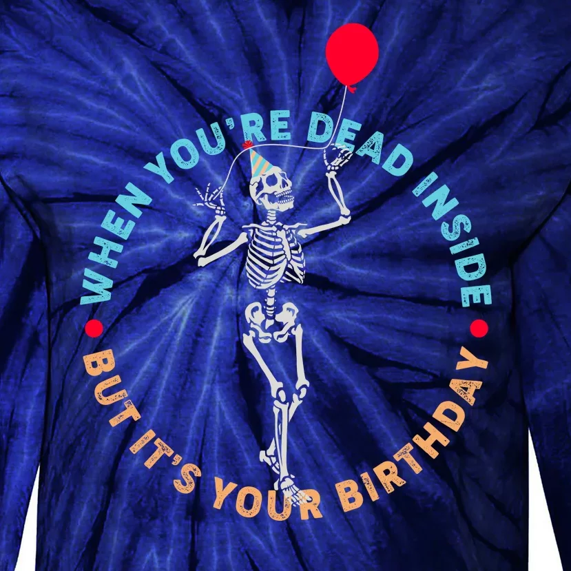 Funny When You're Dead Inside But It's Your Birthday Skeleton Tie-Dye Long Sleeve Shirt