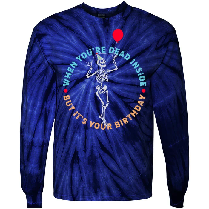 Funny When You're Dead Inside But It's Your Birthday Skeleton Tie-Dye Long Sleeve Shirt