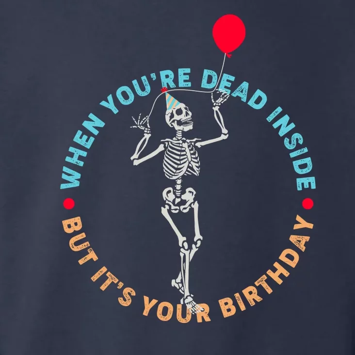 Funny When You're Dead Inside But It's Your Birthday Skeleton Toddler Hoodie