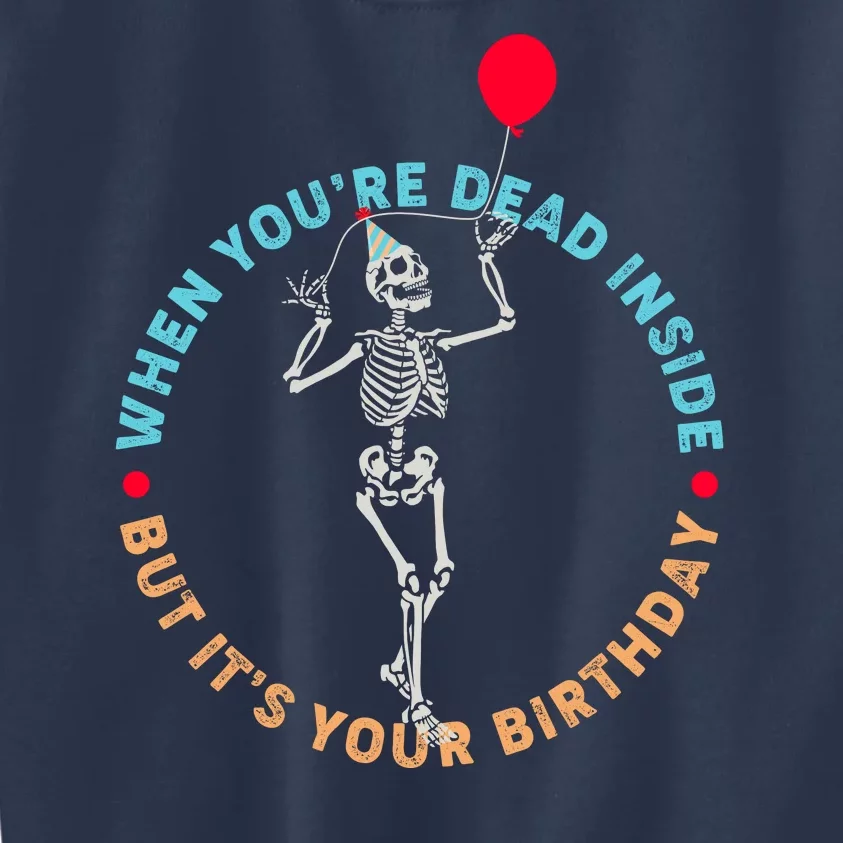 Funny When You're Dead Inside But It's Your Birthday Skeleton Kids Sweatshirt