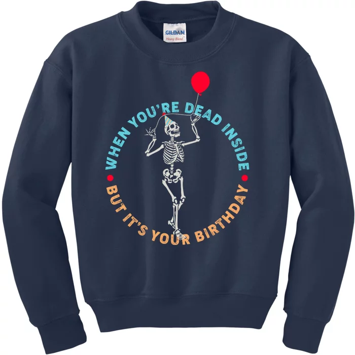 Funny When You're Dead Inside But It's Your Birthday Skeleton Kids Sweatshirt