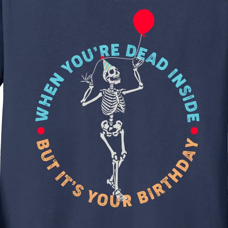 Funny When You're Dead Inside But It's Your Birthday Skeleton Kids Long Sleeve Shirt