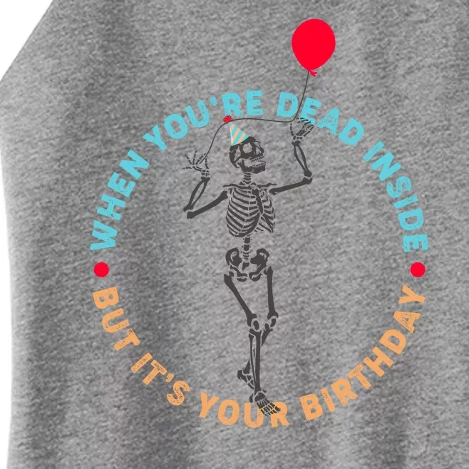 Funny When You're Dead Inside But It's Your Birthday Skeleton Women’s Perfect Tri Rocker Tank