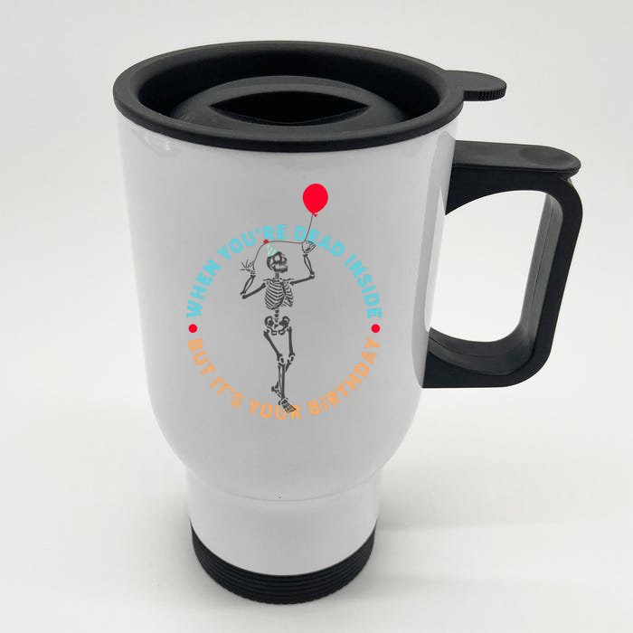 Funny When You're Dead Inside But It's Your Birthday Skeleton Front & Back Stainless Steel Travel Mug