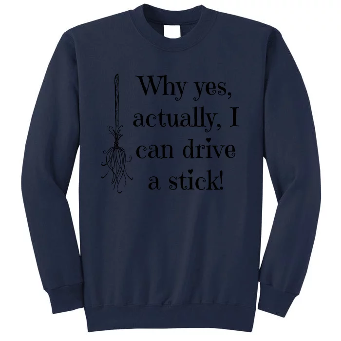 Funny Why Yes Actually I Can Drive A Stick Tall Sweatshirt