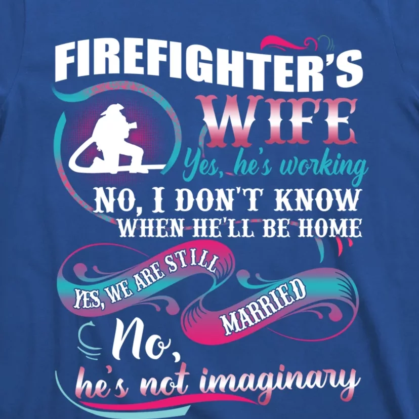 Firefighters Wife Yes Hes Working Proud Firefighter Wife Cute Gift T-Shirt