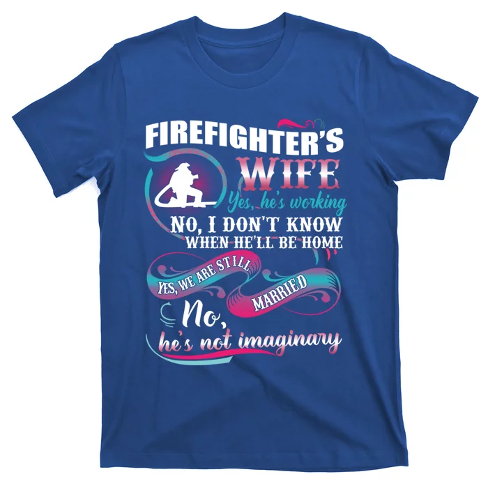 Firefighters Wife Yes Hes Working Proud Firefighter Wife Cute Gift T-Shirt