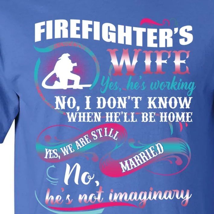 Firefighters Wife Yes Hes Working Proud Firefighter Wife Cute Gift Tall T-Shirt