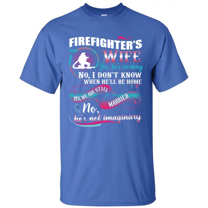 Firefighters Wife Yes Hes Working Proud Firefighter Wife Cute Gift Tall T-Shirt