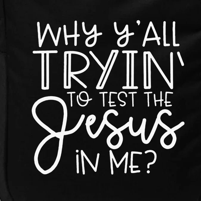 Funny Why Yall Trying To Test The Jesus In Me Funny Christian Impact Tech Backpack