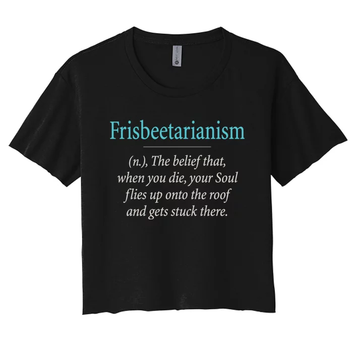 Frisbeetarianism, When Your Soul Flies Up On The Roof! Women's Crop Top Tee