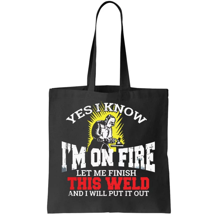 Funny Welder Yes I Know I'm On Fire Let Me Finish Tote Bag