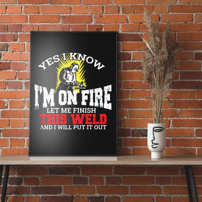 Funny Welder Yes I Know I'm On Fire Let Me Finish Poster