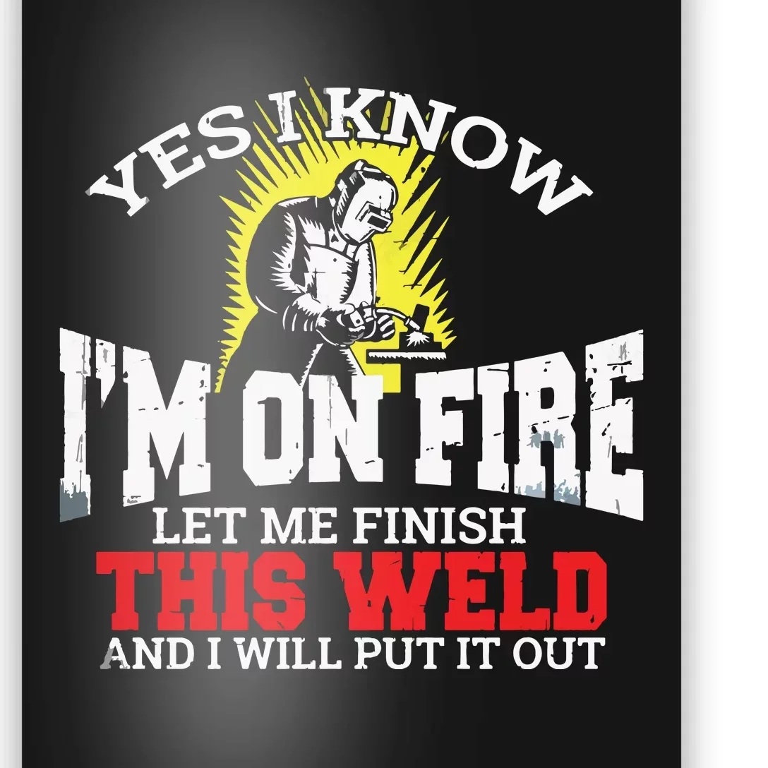 Funny Welder Yes I Know I'm On Fire Let Me Finish Poster