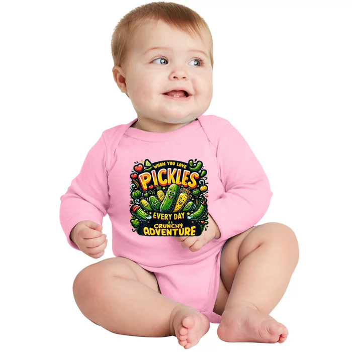 Funny When You Love Pickles Every Day Is A Crunchy Adventure Gift Baby Long Sleeve Bodysuit