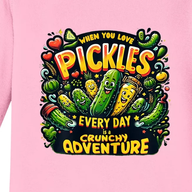 Funny When You Love Pickles Every Day Is A Crunchy Adventure Gift Baby Long Sleeve Bodysuit