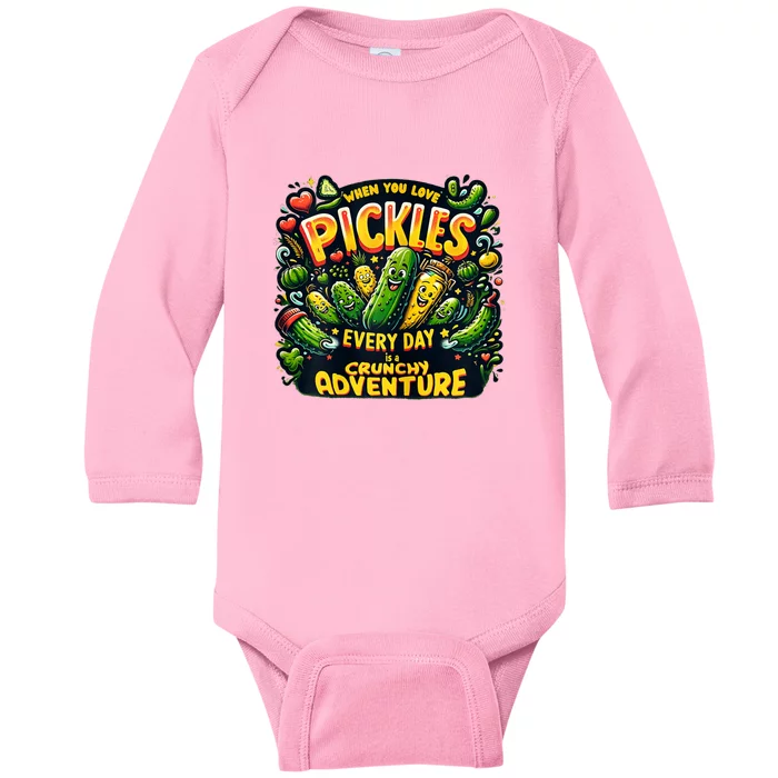 Funny When You Love Pickles Every Day Is A Crunchy Adventure Gift Baby Long Sleeve Bodysuit