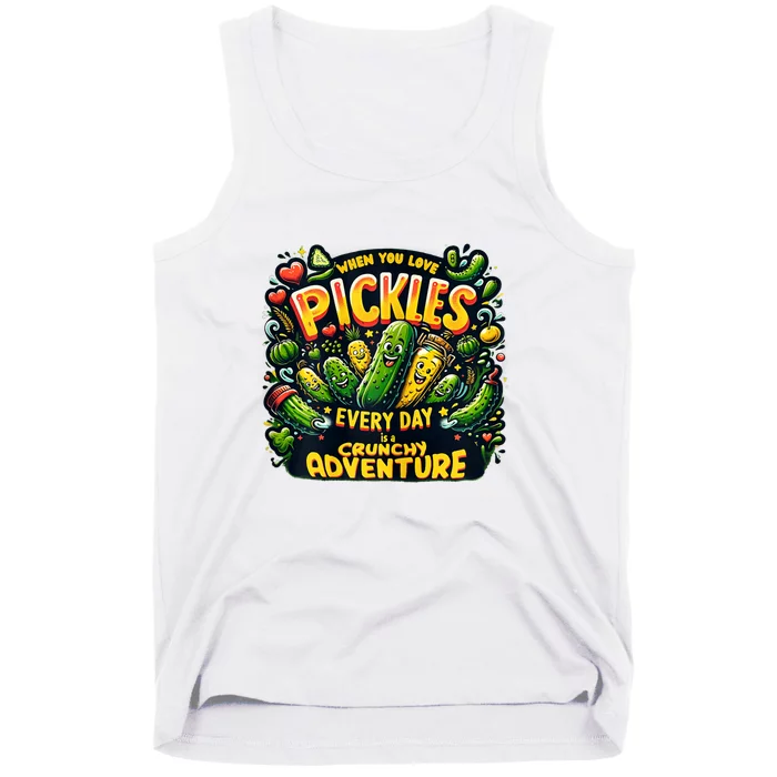 Funny When You Love Pickles Every Day Is A Crunchy Adventure Gift Tank Top