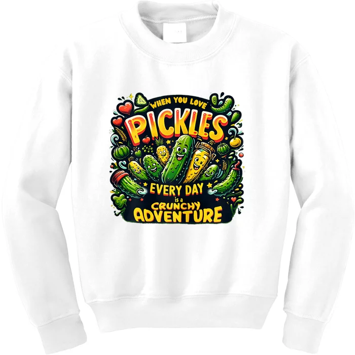 Funny When You Love Pickles Every Day Is A Crunchy Adventure Gift Kids Sweatshirt