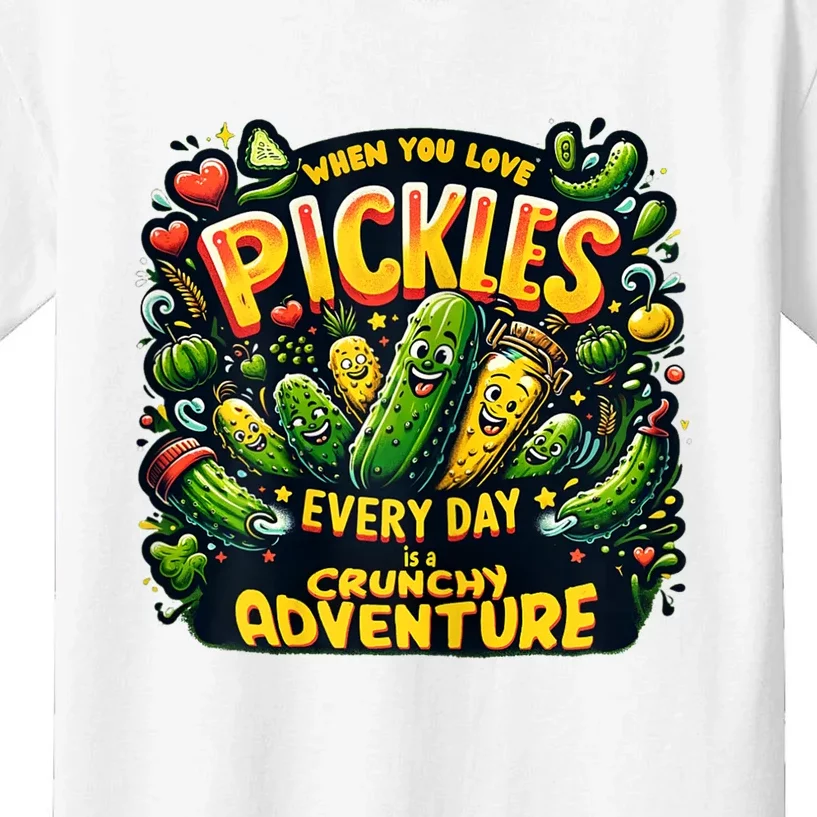 Funny When You Love Pickles Every Day Is A Crunchy Adventure Gift Kids T-Shirt