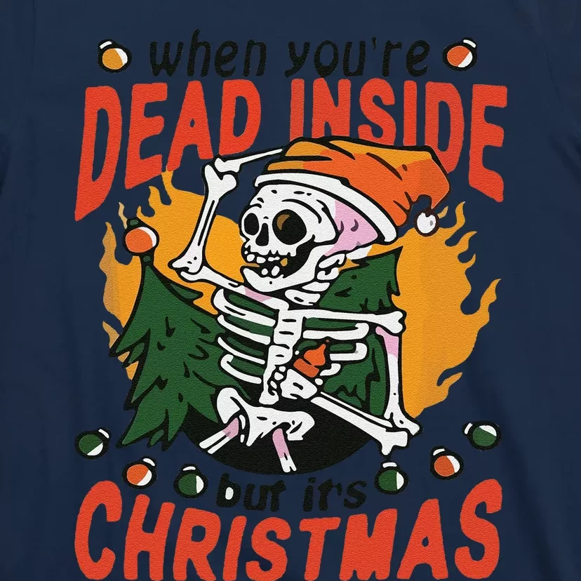 Funny When Your Dead Inside Christmas Dead Inside Skeleton Christmas T-Shirt