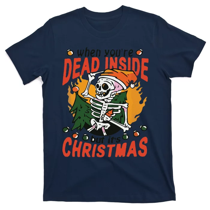 Funny When Your Dead Inside Christmas Dead Inside Skeleton Christmas T-Shirt