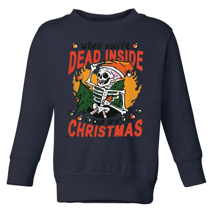 Funny When Your Dead Inside Christmas Dead Inside Skeleton Christmas Toddler Sweatshirt