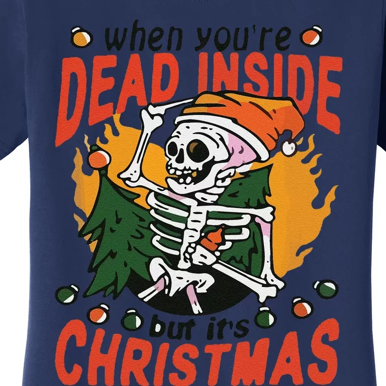 Funny When Your Dead Inside Christmas Dead Inside Skeleton Christmas Women's T-Shirt