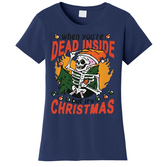 Funny When Your Dead Inside Christmas Dead Inside Skeleton Christmas Women's T-Shirt