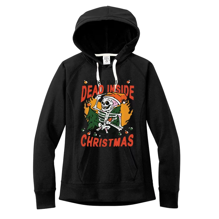 Funny When Your Dead Inside Christmas Dead Inside Skeleton Christmas Women's Fleece Hoodie