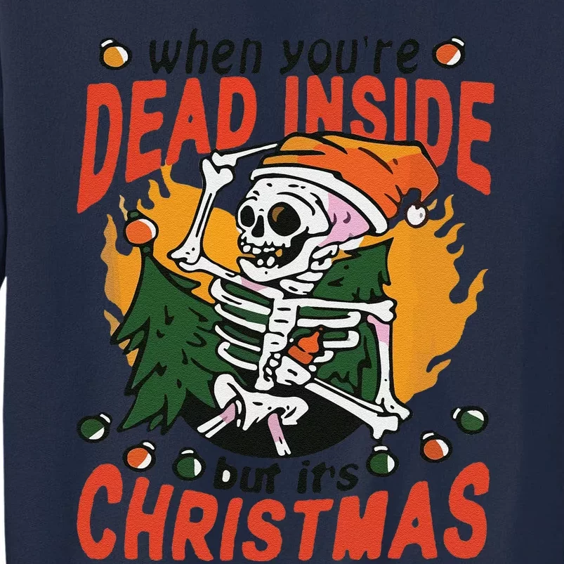 Funny When Your Dead Inside Christmas Dead Inside Skeleton Christmas Tall Sweatshirt