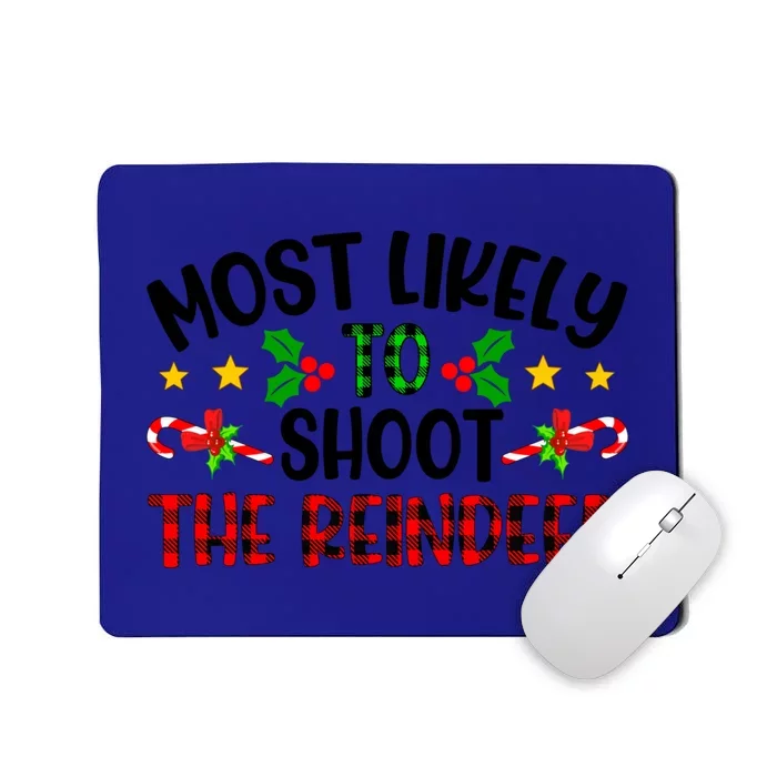 Funny Xmas Christmas Most Likely To Shoot The Reindeer Gift Mousepad