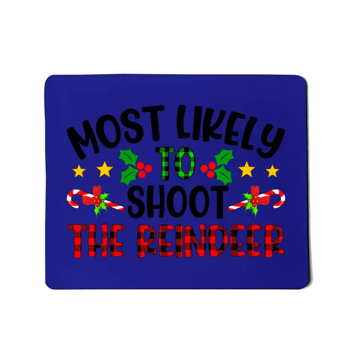 Funny Xmas Christmas Most Likely To Shoot The Reindeer Gift Mousepad