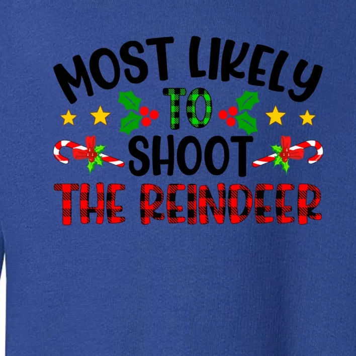 Funny Xmas Christmas Most Likely To Shoot The Reindeer Gift Toddler Sweatshirt