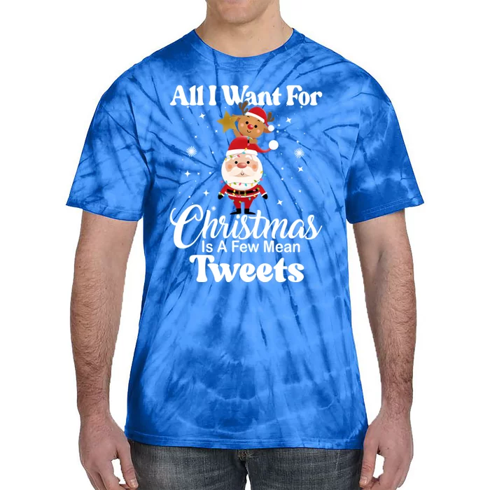 Funny Xmas Humor All I Want Christmas Is A Few Mean Tweets Gift Tie-Dye T-Shirt