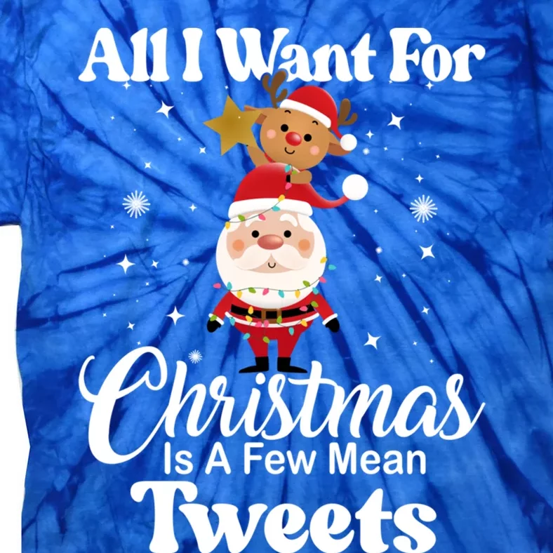 Funny Xmas Humor All I Want Christmas Is A Few Mean Tweets Gift Tie-Dye T-Shirt