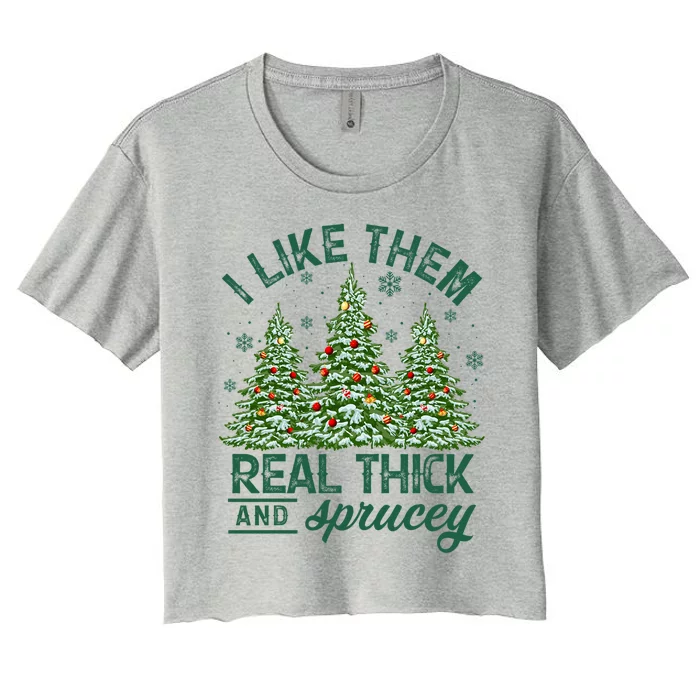 Funny Xmas I Like Them Real Thick And Sprucey Christmas Tree Funny Gift Women's Crop Top Tee