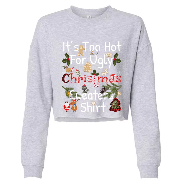 Funny Xmas It's Too Hot For Ugly Christmas Sweaters Gift Cropped Pullover Crew