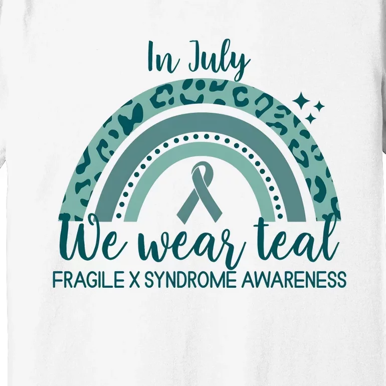 Fragile X Syndrome Awareness In July We Wear Teal Premium T-Shirt