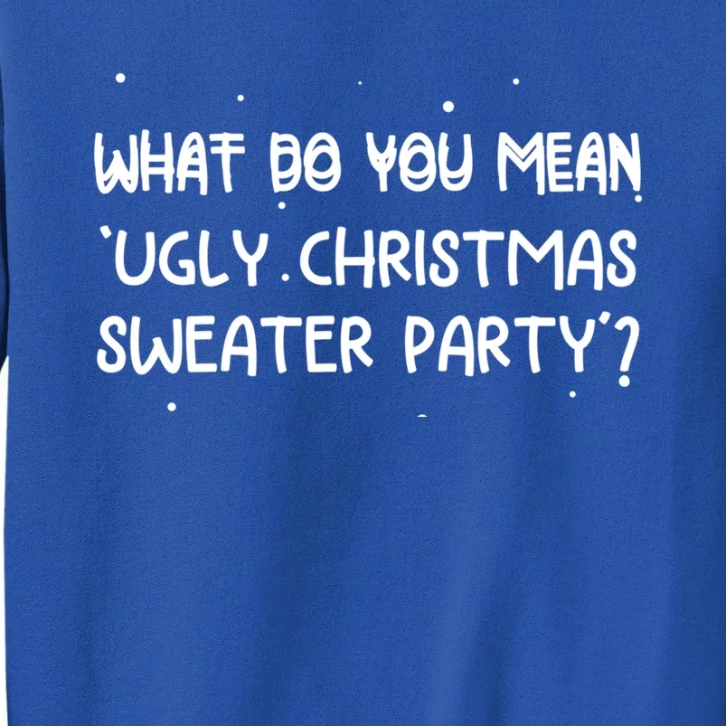 Funny Xmas What Do You Mean Ugly Christmas Sweater Party Gift Tall Sweatshirt