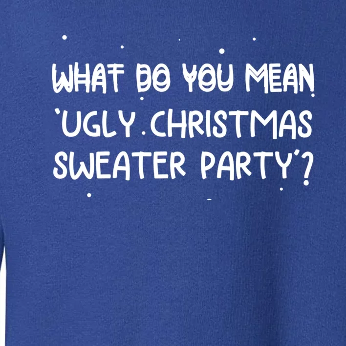 Funny Xmas What Do You Mean Ugly Christmas Sweater Party Gift Toddler Sweatshirt