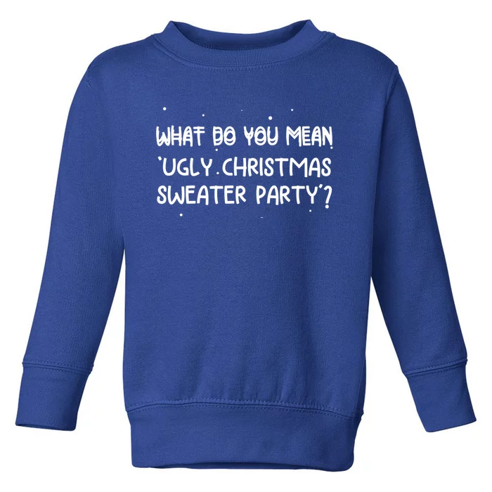 Funny Xmas What Do You Mean Ugly Christmas Sweater Party Gift Toddler Sweatshirt