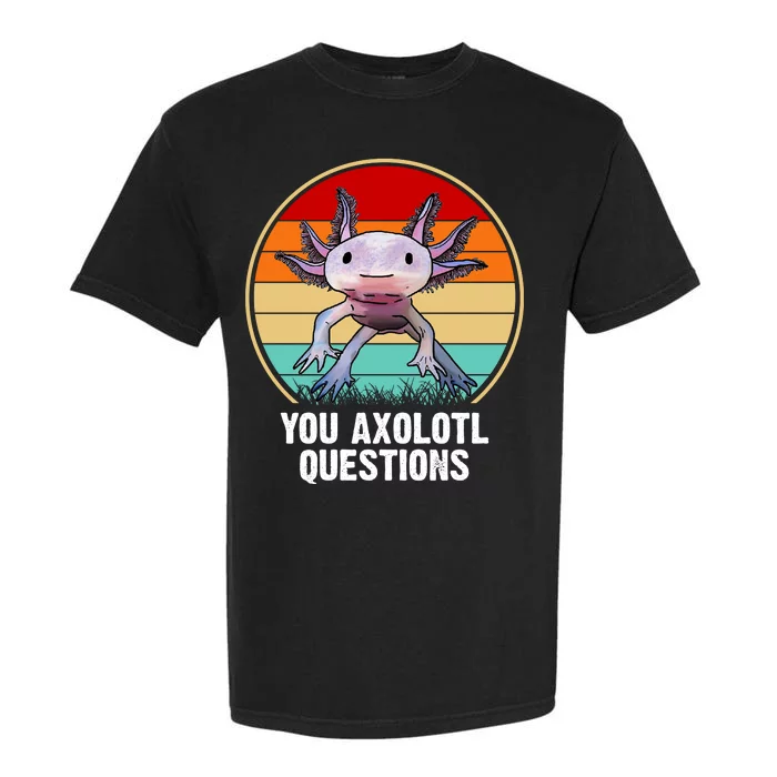 Funny You Axolotl Questions Garment-Dyed Heavyweight T-Shirt