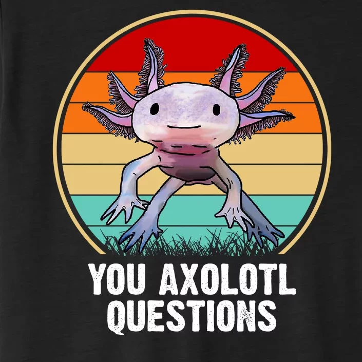 Funny You Axolotl Questions ChromaSoft Performance T-Shirt