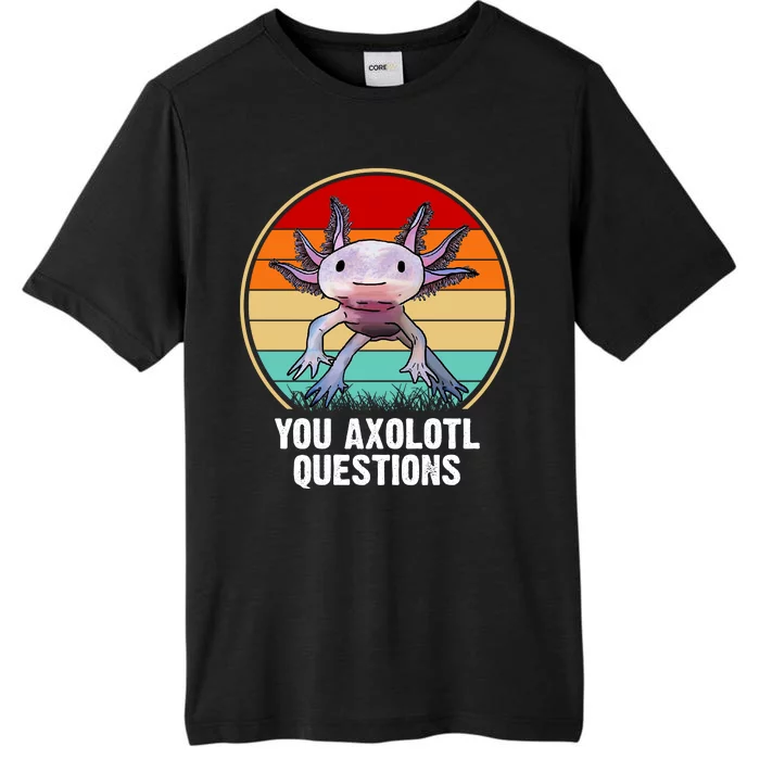 Funny You Axolotl Questions ChromaSoft Performance T-Shirt