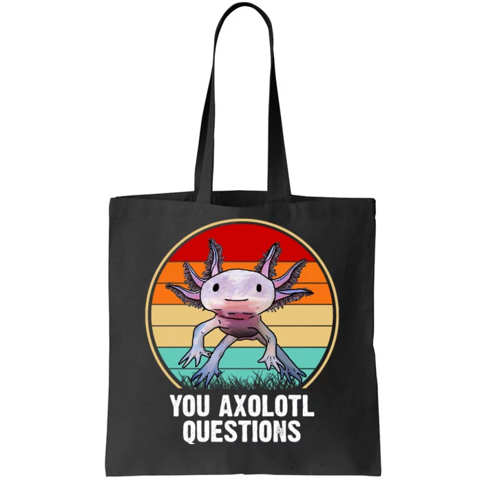 Funny You Axolotl Questions Tote Bag