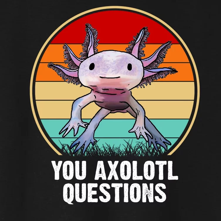 Funny You Axolotl Questions Women's Crop Top Tee