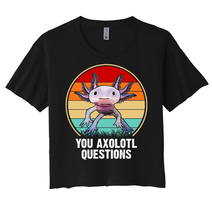 Funny You Axolotl Questions Women's Crop Top Tee