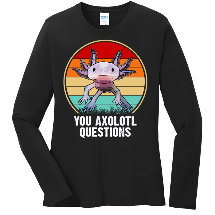 Funny You Axolotl Questions Ladies Long Sleeve Shirt